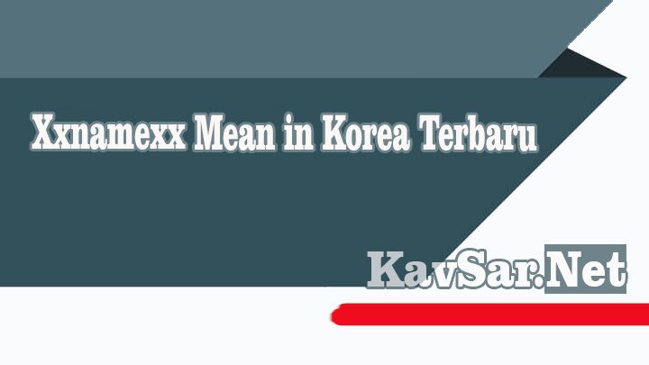 Xxnamexx Mean in Korea Terbaru 2021
